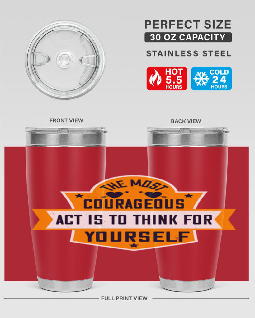 The most courageous act is to think for yourself Style 29#- womens day- Tumbler