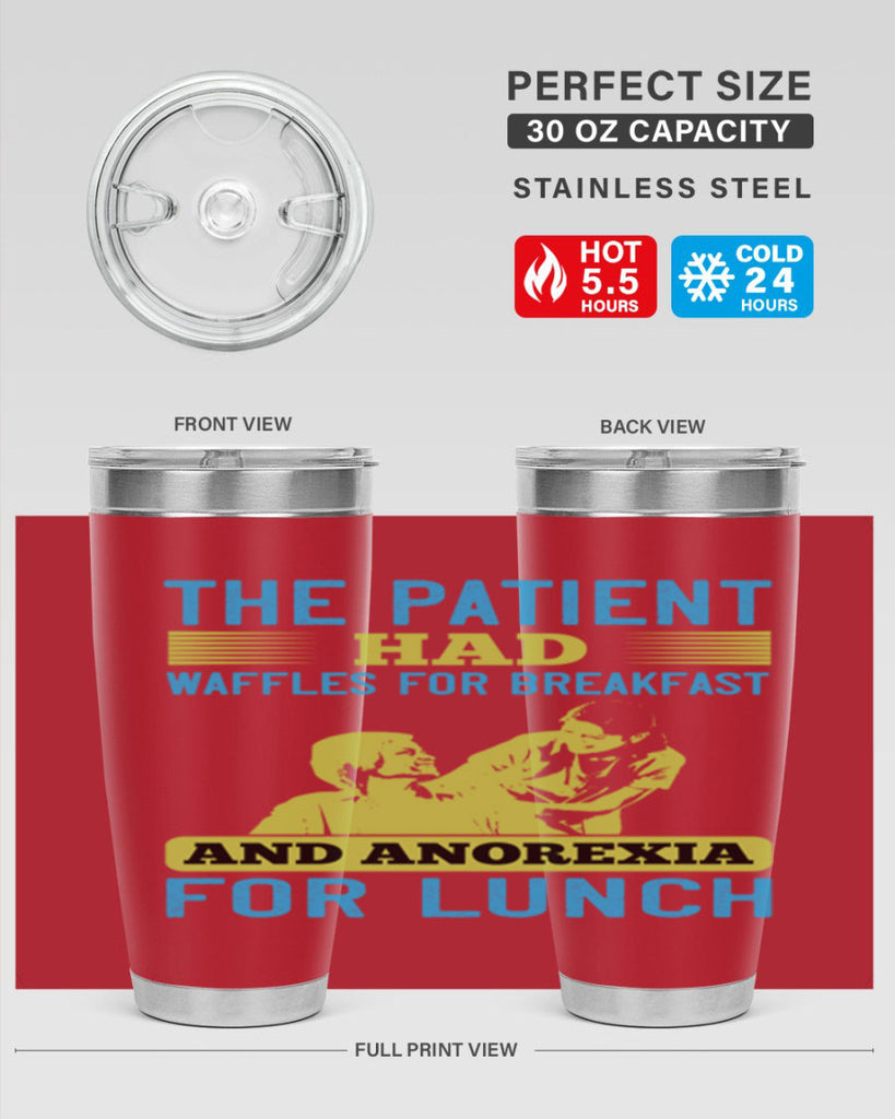 The patient had waffles for breakfast and anorexia for lunch Style 18#- medical- tumbler