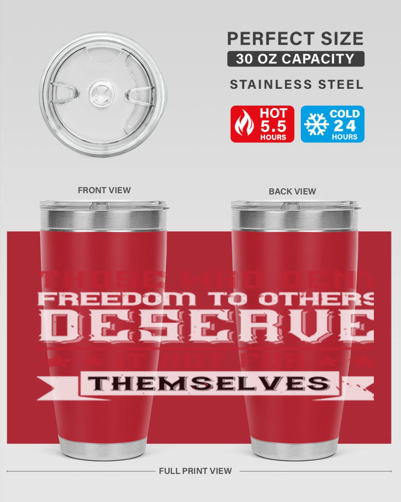 Those who deny freedom to others deserve it not for themselves Style 194#- Fourt Of July- Tumbler