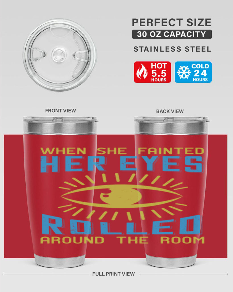When she fainted her eyes rolled around the room Style 10#- medical- tumbler