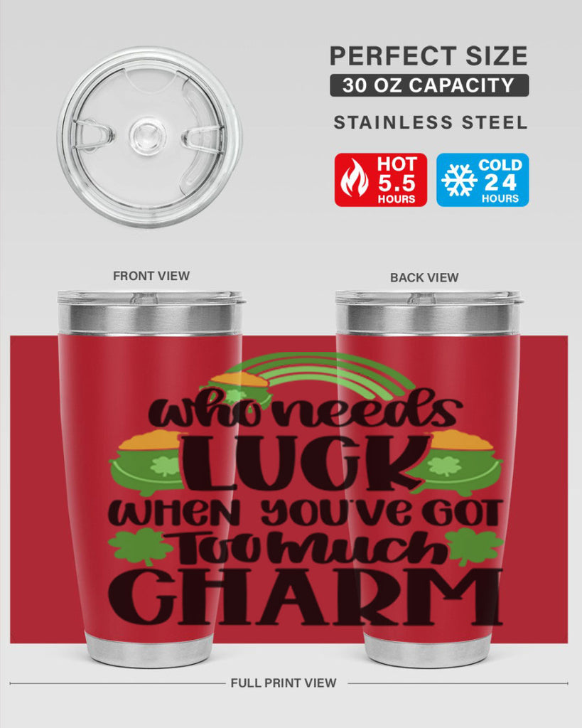 Who Needs Lucy Whem Youve Got Too Much Charm Style 13#- St Patricks Day- Tumbler