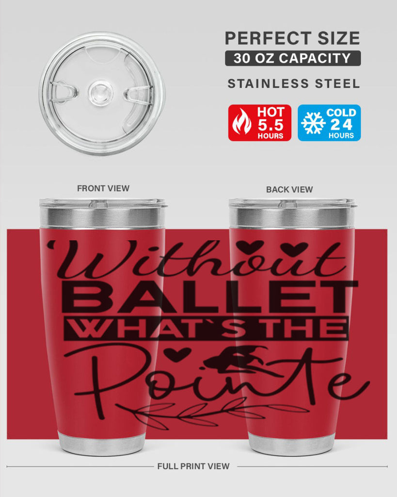 Without Ballet WhatS the Pointe 97#- ballet- Tumbler