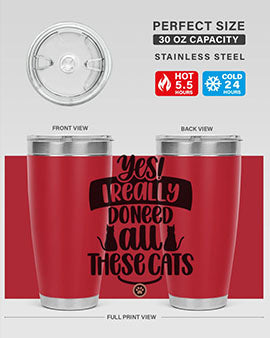 Yes I Really Do Need Style 109#- cat- Tumbler