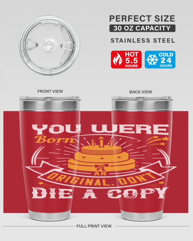 You were born an original Dont die a copy Style 10#- birthday- tumbler