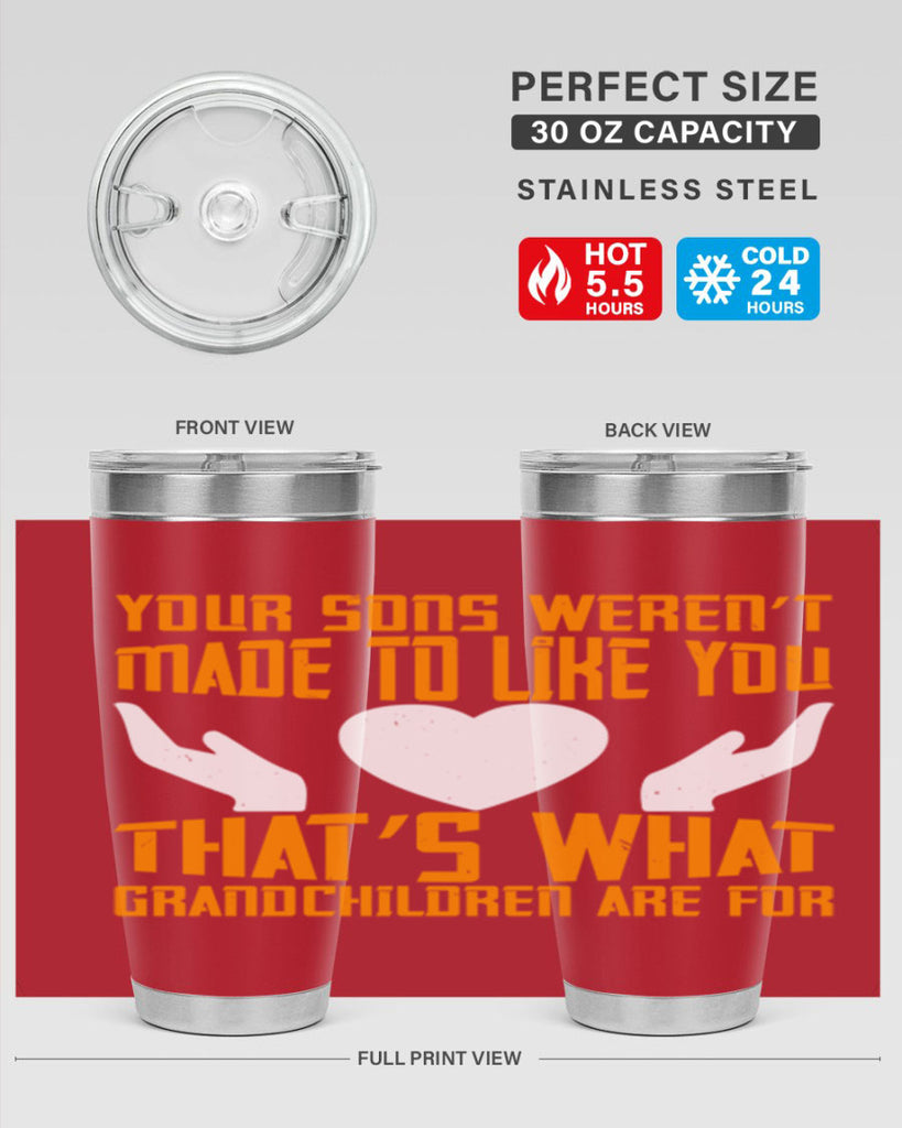 Your sons weren’t made to like you That’s what grandchildren are for 44#- grandma - nana- Tumbler