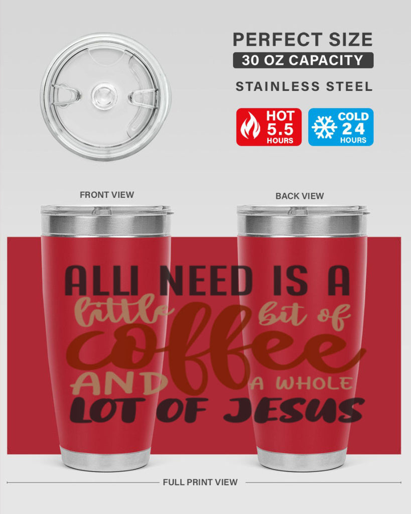 all i need is a little bit of coffee and a whole lot of jesus 226#- coffee- Tumbler