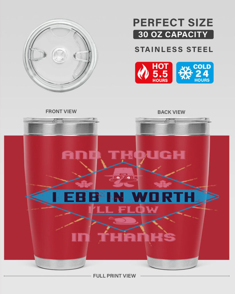 and though i ebb in worth i’ll flow in thanks 49#- thanksgiving- Tumbler