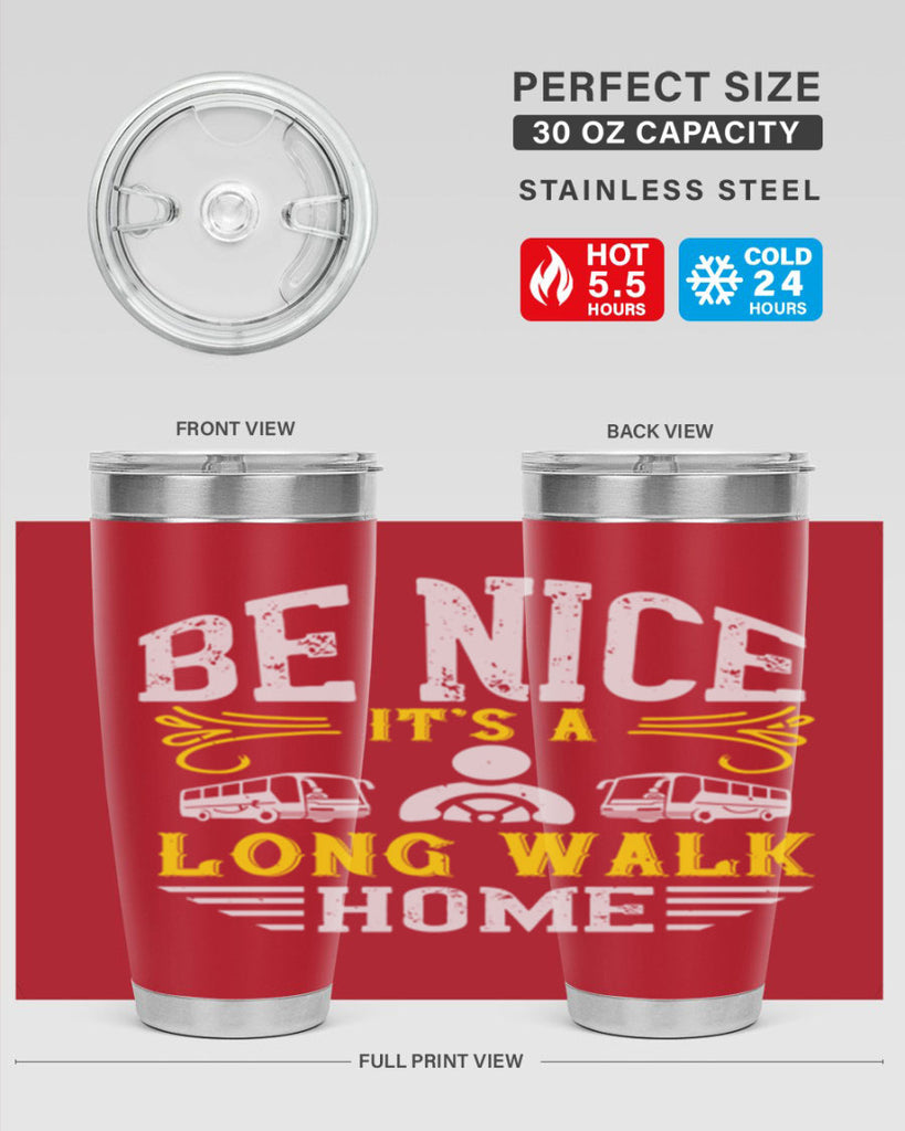 be nice its a long walk home Style 48#- bus driver- tumbler