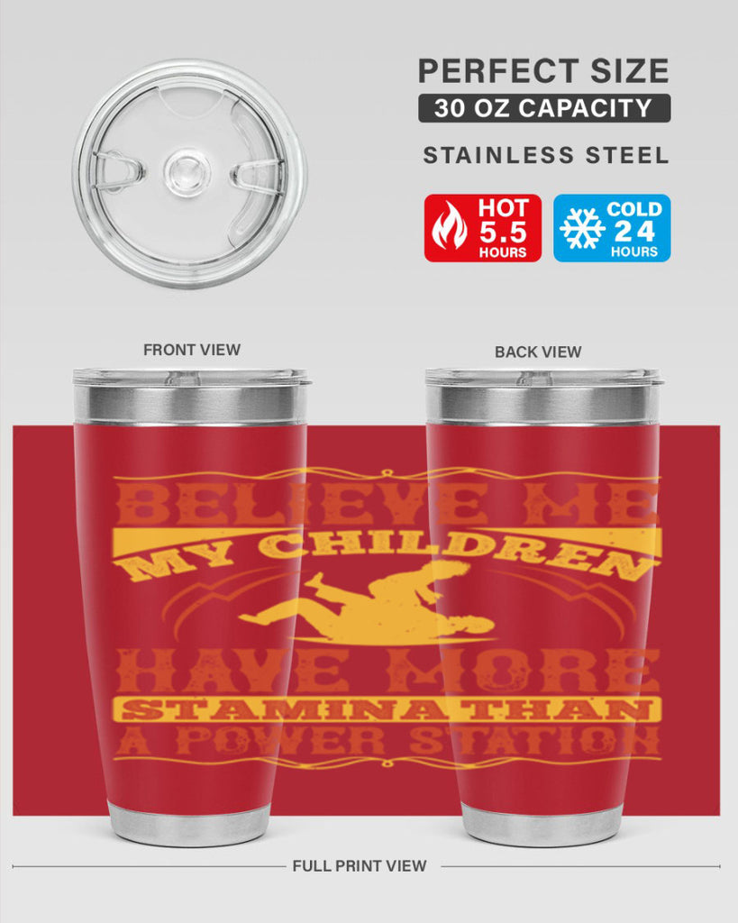 believe me my children have more stamina than a power station 3#- Parents Day- Tumbler