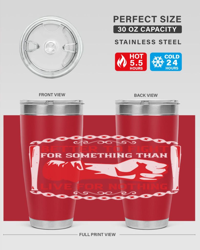 better to fight for some one than live for nothing Style 1#- Fourt Of July- Tumbler