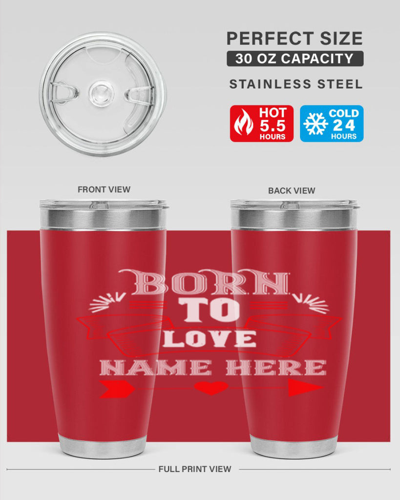 born to love name here 65#- valentines day- Tumbler