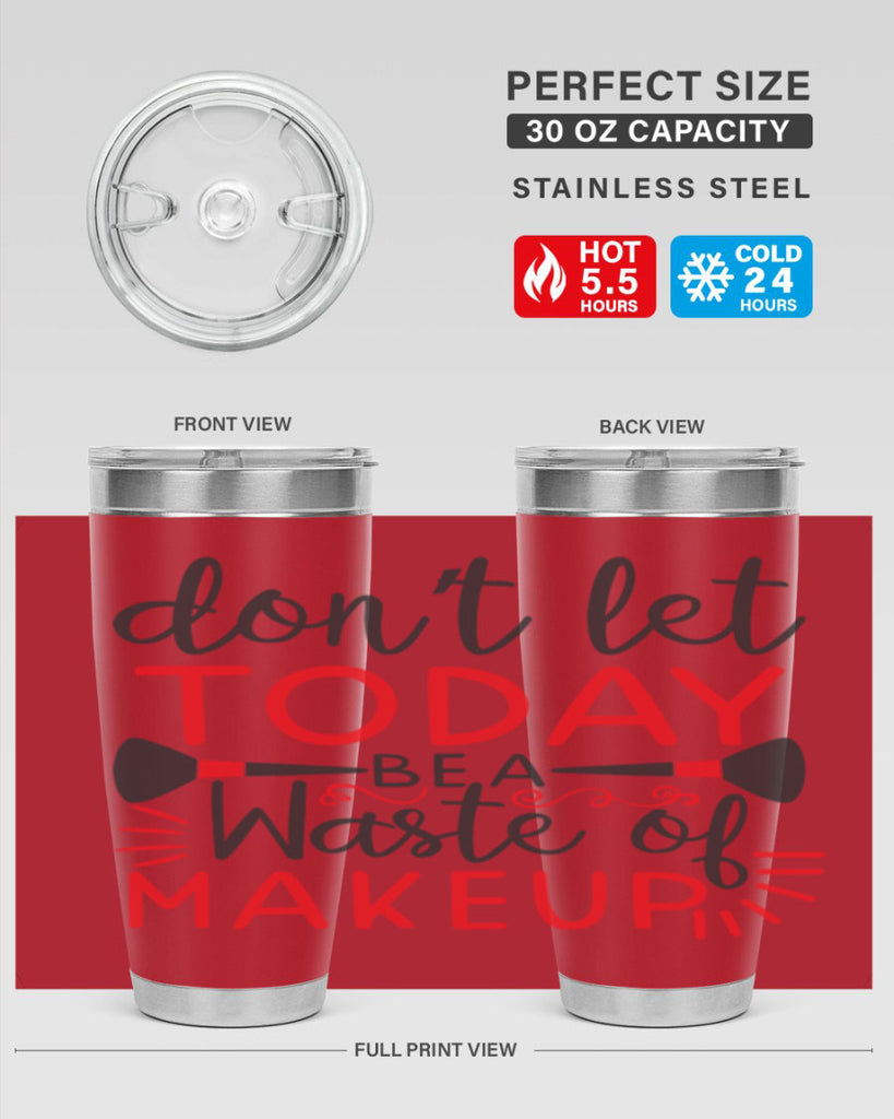 don’t let today be a waste of makeup Style 158#- make up- Tumbler