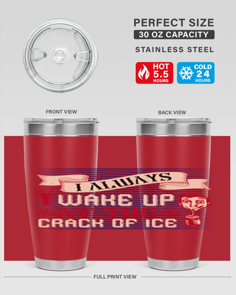 i always wake up at the crack of ice 50#- drinking- Tumbler