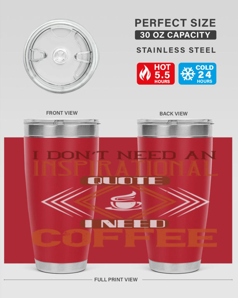 i don’t need an inspirational quotei need coffe 256#- coffee- Tumbler