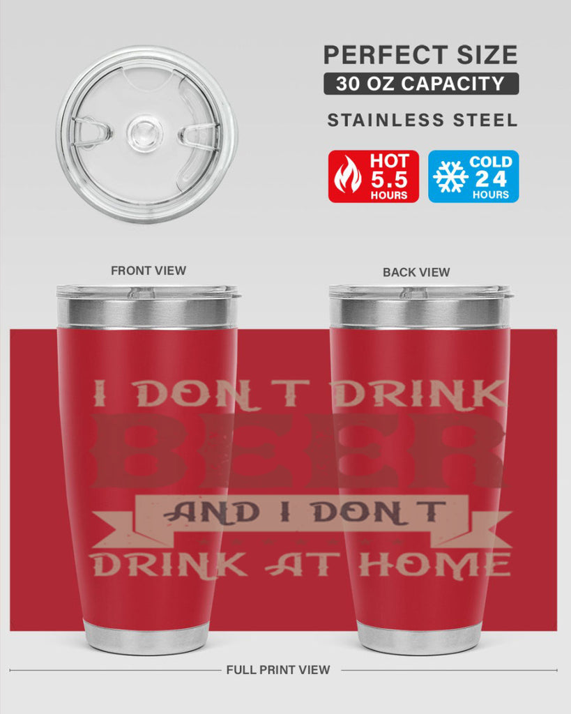 i dont drink beer and i dont drink at home 83#- beer- Tumbler