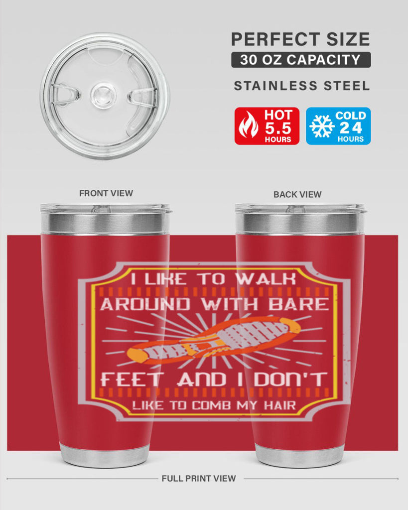 i like to walk around with bare feet and i dont like to comb my hair 67#- walking- Tumbler