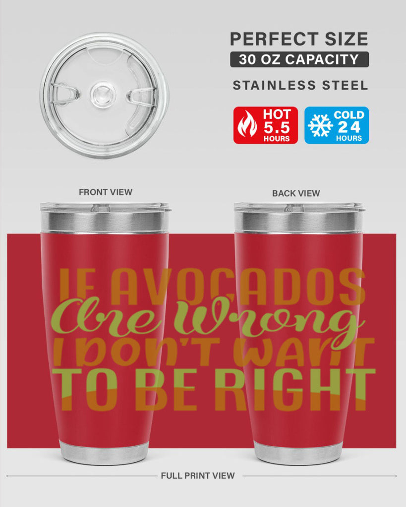 if avocados are wrong i dont want to be right 6#- avocado- Tumbler