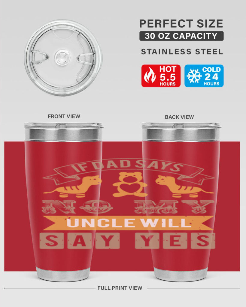 if dad says no my uncle will say yes Style 35#- baby shower- tumbler
