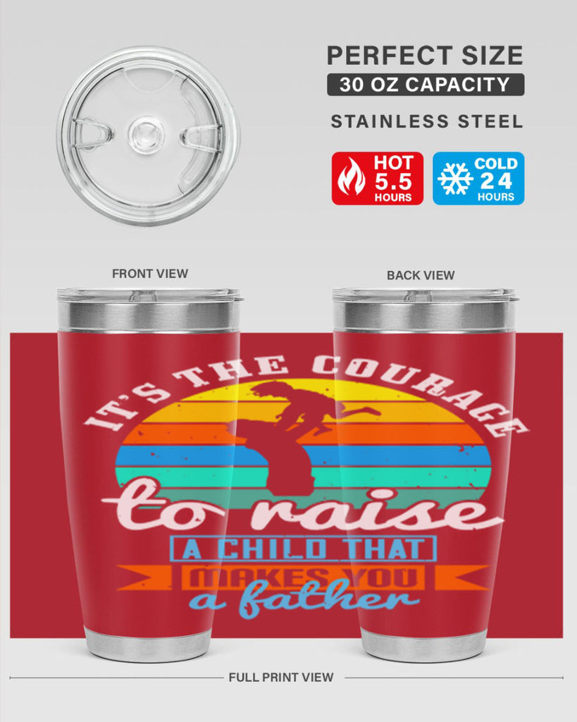 it’s the courage to raise 194#- fathers day- Tumbler