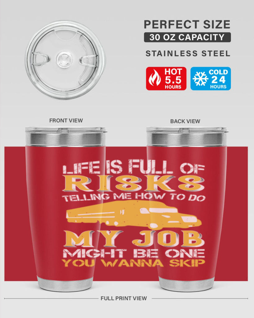 life is full of risks telling me z Style 33#- truck driver- tumbler