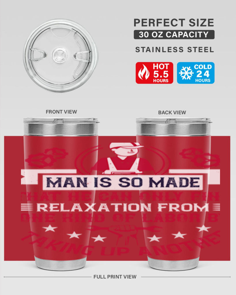 man is so made that he can only find relaxation from one kind of labor by taking up another 4#- labor day- Tumbler