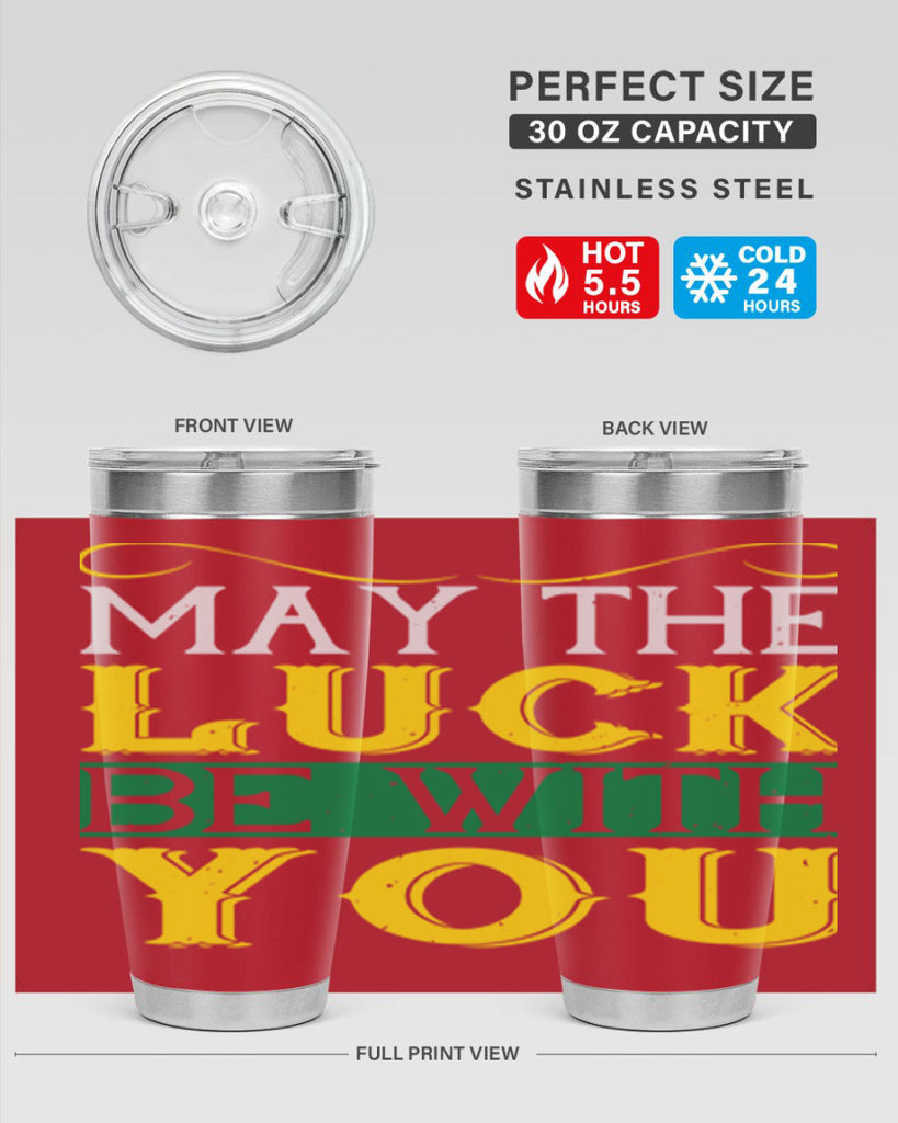 may the luck be with you Style 116#- St Patricks Day- Tumbler