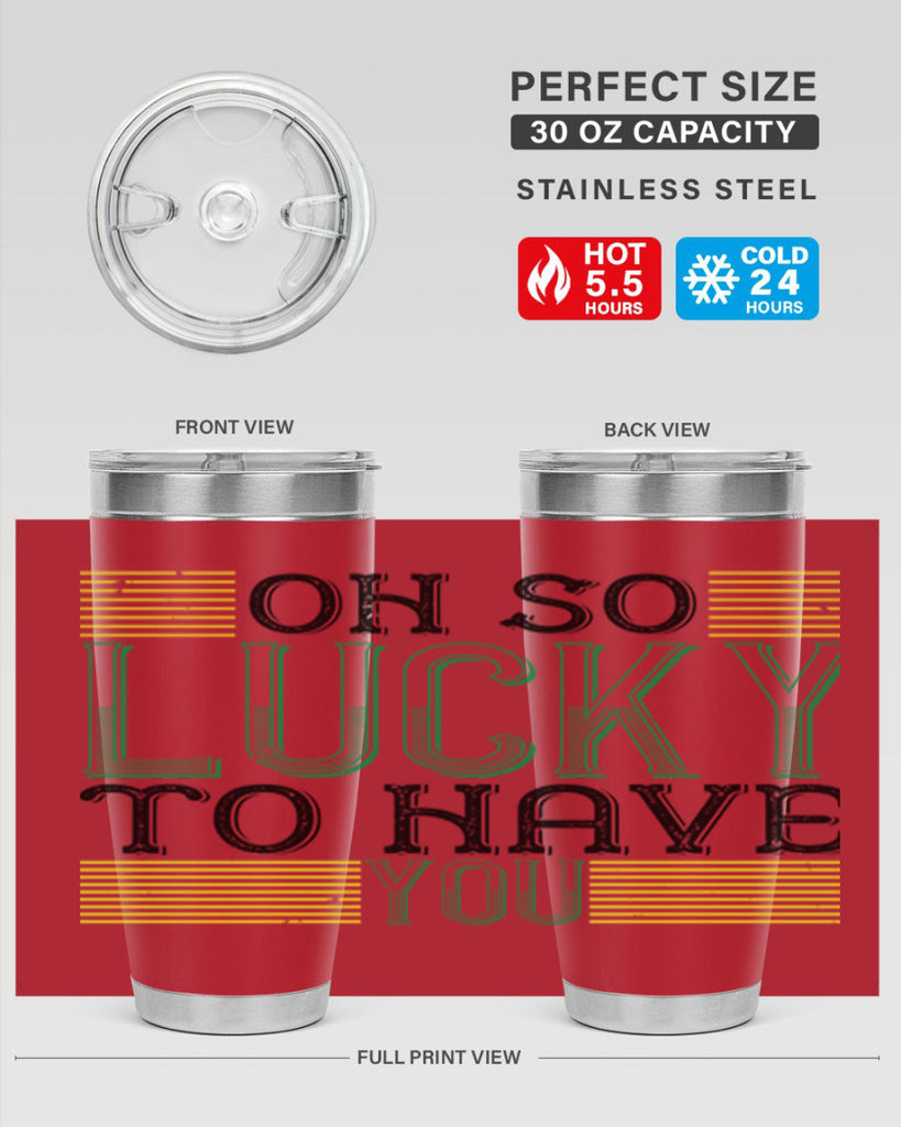 oh so lucky to have you Style 108#- St Patricks Day- Tumbler