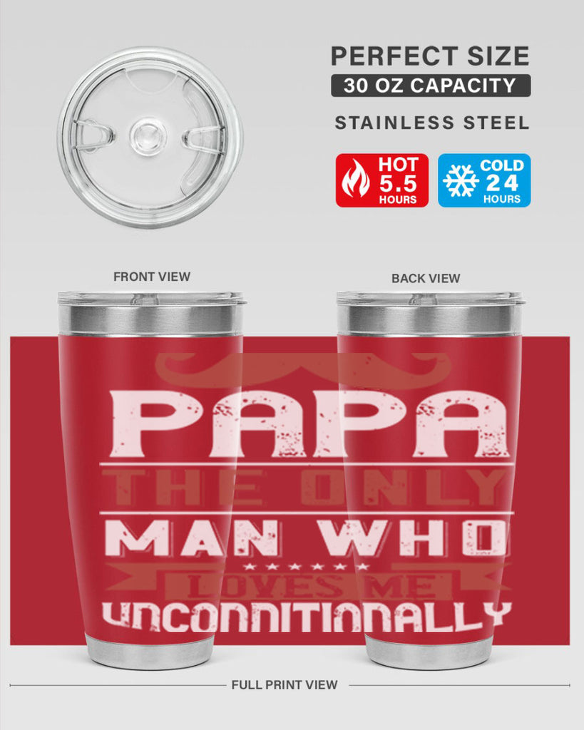 papa the only man who loves me unconditionally 190#- fathers day- Tumbler