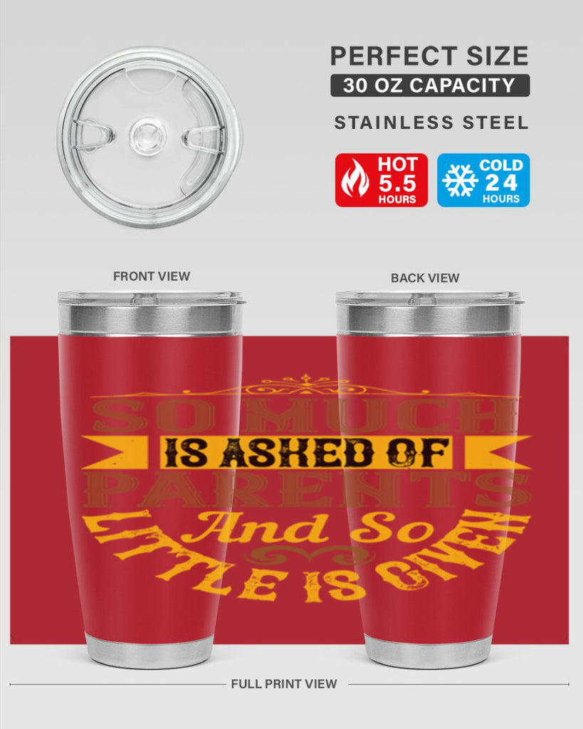 so much is asked of parents and so little is given 23#- Parents Day- Tumbler