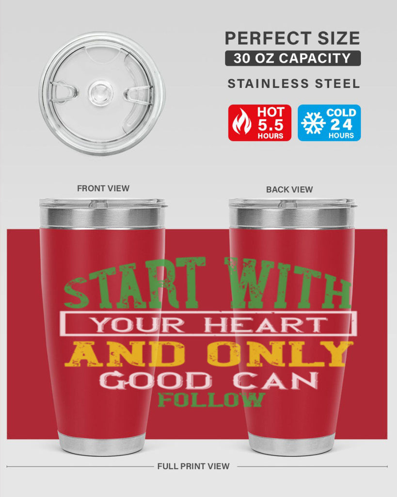 start with your heart and only good can follow 23#- vegan- Tumbler