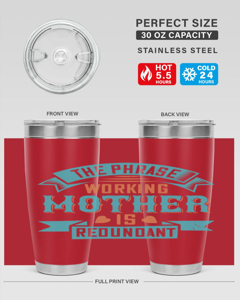 the phrase ’working mother’ is redundant 47#- mom- Tumbler