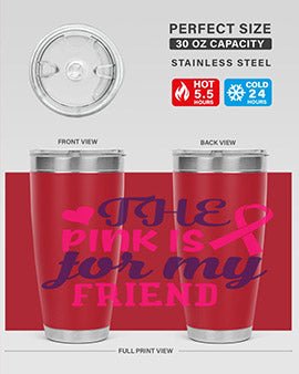 the pink is for my friend Style 2#- breast cancer- Tumbler