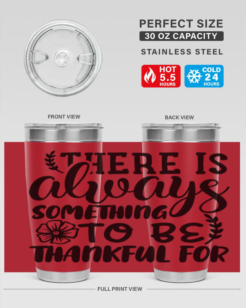 there is always something to be thankful for 51#- thanksgiving- Tumbler