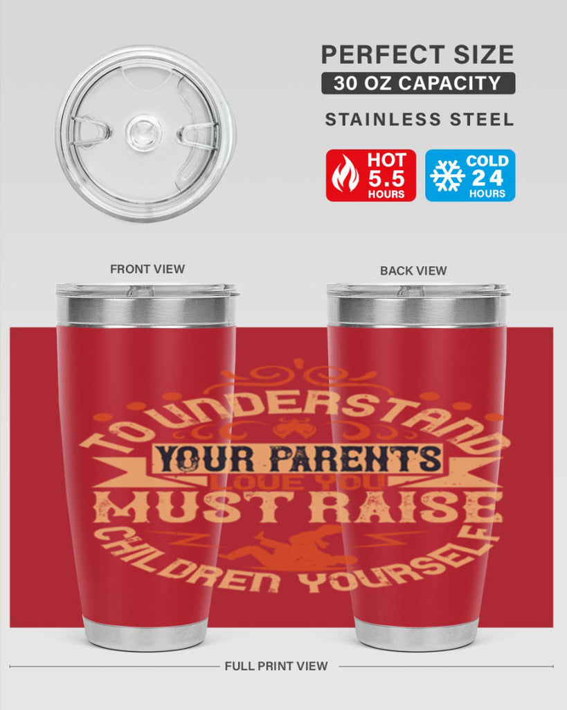to understand your parents’ love you must raise children yourself 11#- Parents Day- Tumbler