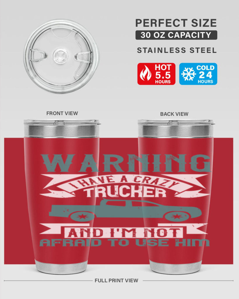 warning i have a crazy trucker and im not afraid to use him Style 9#- truck driver- tumbler