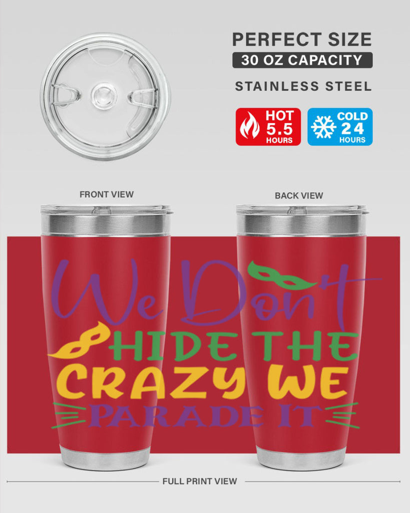 we dont hide the crazy we parade it 72#- mardi gras- Tumbler