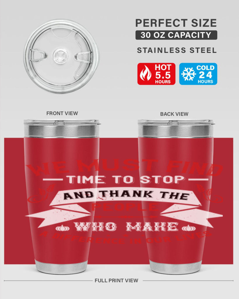 we must find time to stop and thank the people who make a difference in our lives 1#- thanksgiving- Tumbler