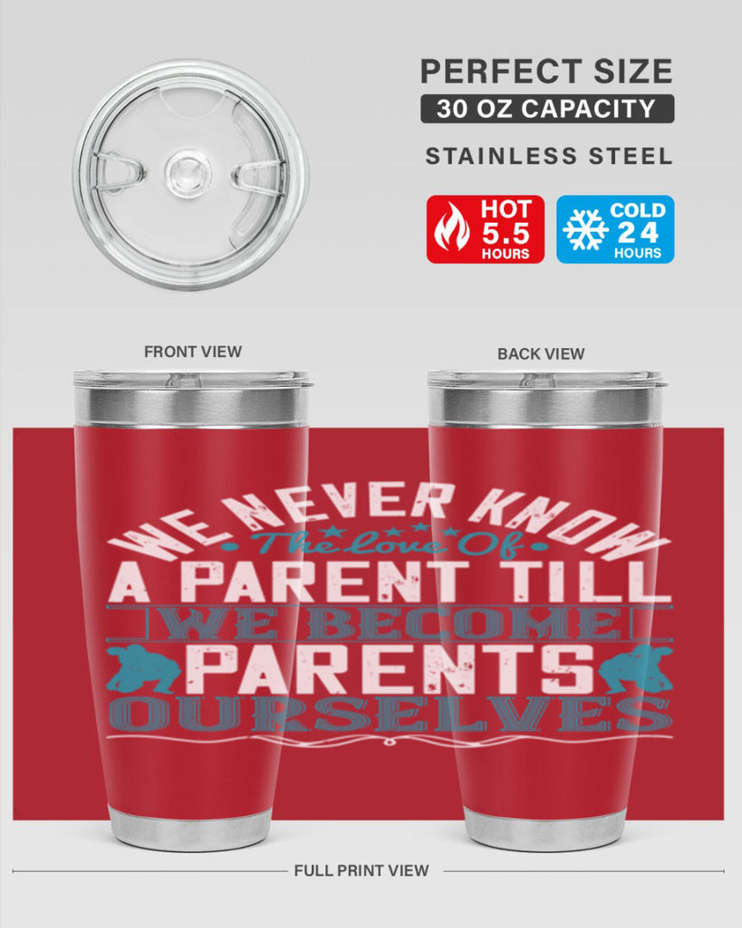 we never know the love of a parent till we become parents ourselves 10#- Parents Day- Tumbler