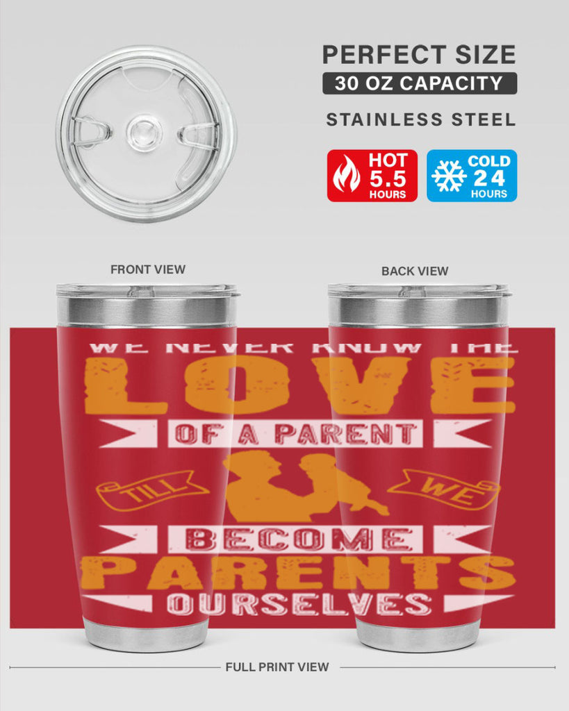 we never know the love of a parent till we become parents ourselves 149#- fathers day- Tumbler