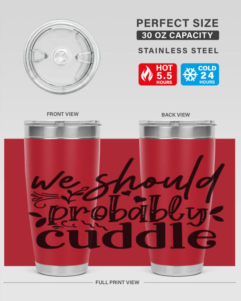 we should probably cuddle 93#- home- Tumbler