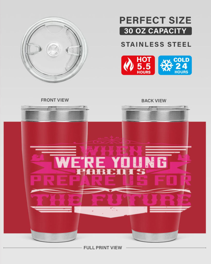 when we’re young parents prepare us for the future 8#- Parents Day- Tumbler