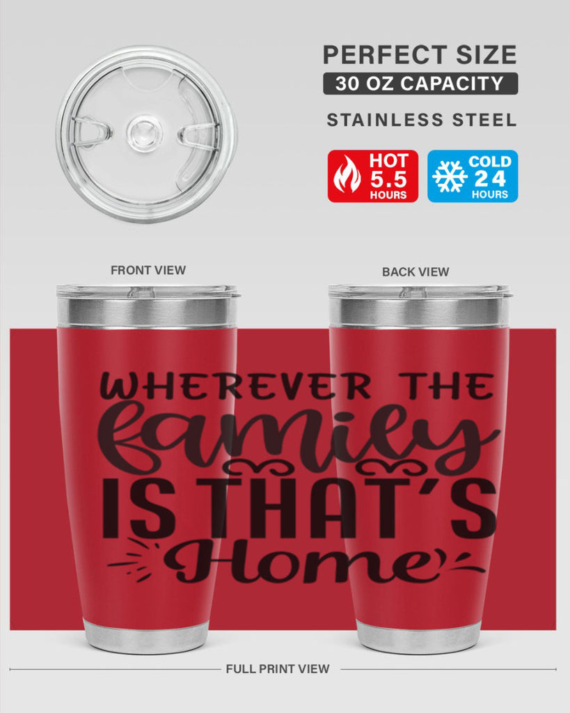 wherever the family is thats home 9#- family- Tumbler