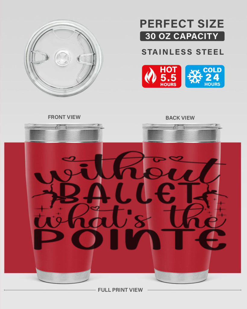 without ballet wahts the pointe95#- ballet- Tumbler
