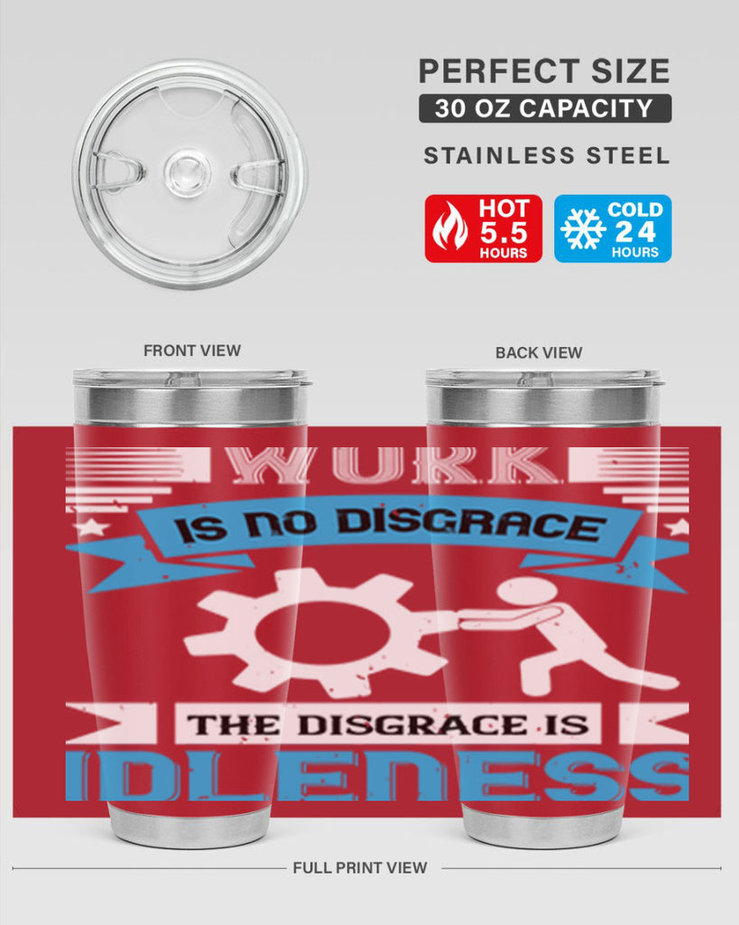 work is no disgrace the disgrace is idleness 17#- labor day- Tumbler