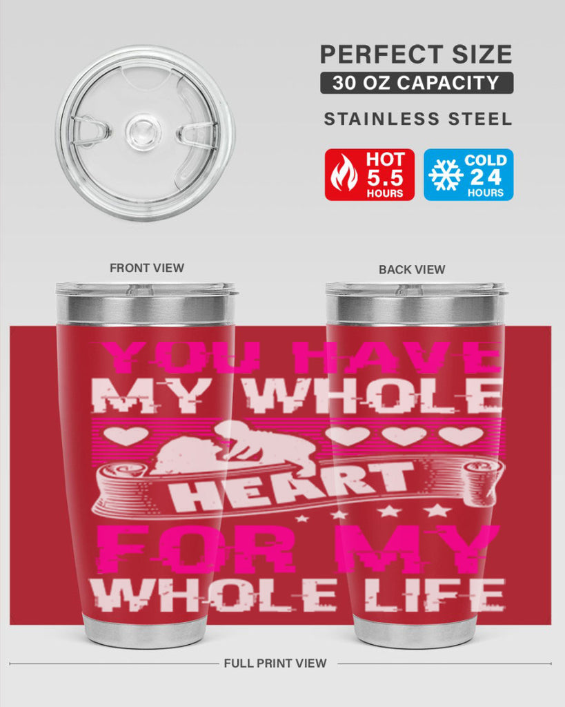 you have my whole heart for my whole life 10#- mothers day- Tumbler
