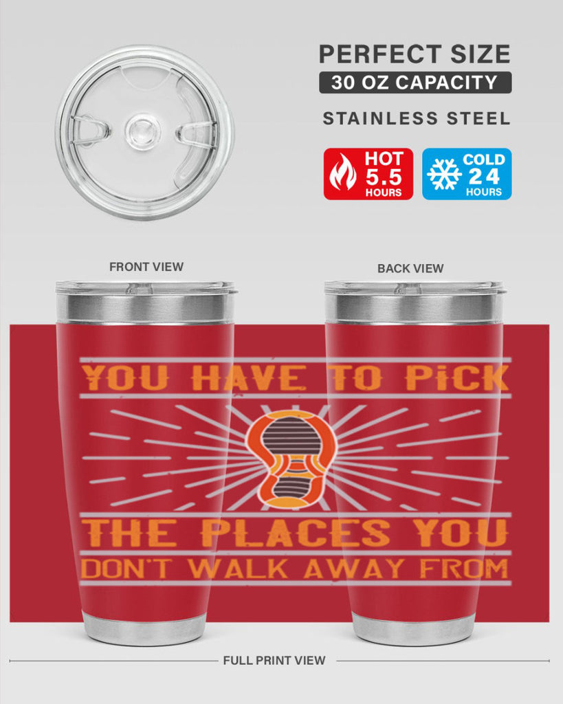 you have to pick the places you dont walk away from 1#- walking- Tumbler