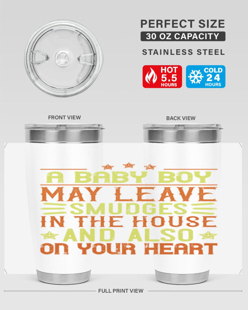 A baby boy may leave smudges in the house and also on your heart Style 150#- baby- tumbler