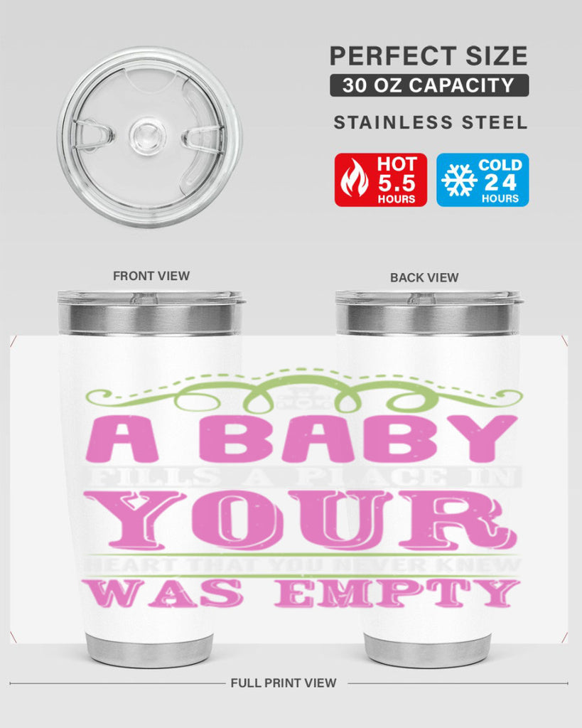A baby fills A place in Your Heart that you never knew was empty Style 294#- baby- tumbler