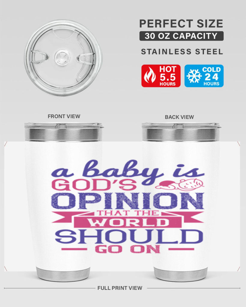 A baby is God’s opinion that the world should go on Style 139#- baby- tumbler