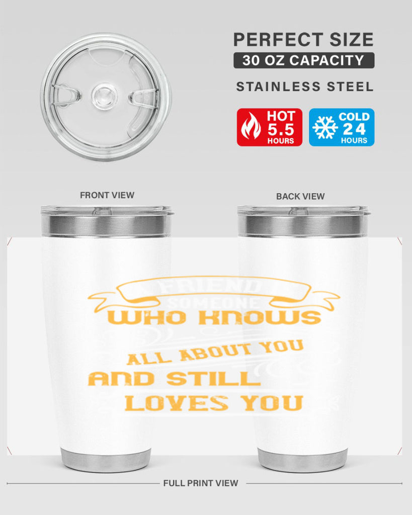 A friend is someone who knows all about you and still loves you Style 69#- Best Friend- Tumbler
